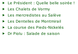 Le Président : Quelle belle soirée ! Les Chalets de Vormy Les mercredistes au Salève Les Dentelles de Montmirail La course des Pieds-Nickelés Dr Piolu : Salade de saison