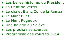 Les belles histoires du Président La Dent de Verreu Le chalet Blanc Col de la Ramaz Le Mont Buet Le Mont Rogneux Une balade au Salève Les prochaines courses Programme des courses 2014