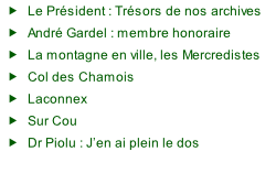 Le Président : Trésors de nos archives André Gardel : membre honoraire La montagne en ville, les Mercredistes Col des Chamois Laconnex Sur Cou Dr Piolu : J’en ai plein le dos