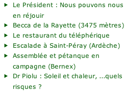 Le Président : Nous pouvons nous en réjouir Becca de la Rayette (3475 mètres) Le restaurant du téléphérique Escalade à Saint-Péray (Ardèche) Assemblée et pétanque en campagne (Bernex) Dr Piolu : Soleil et chaleur, ...quels risques ?